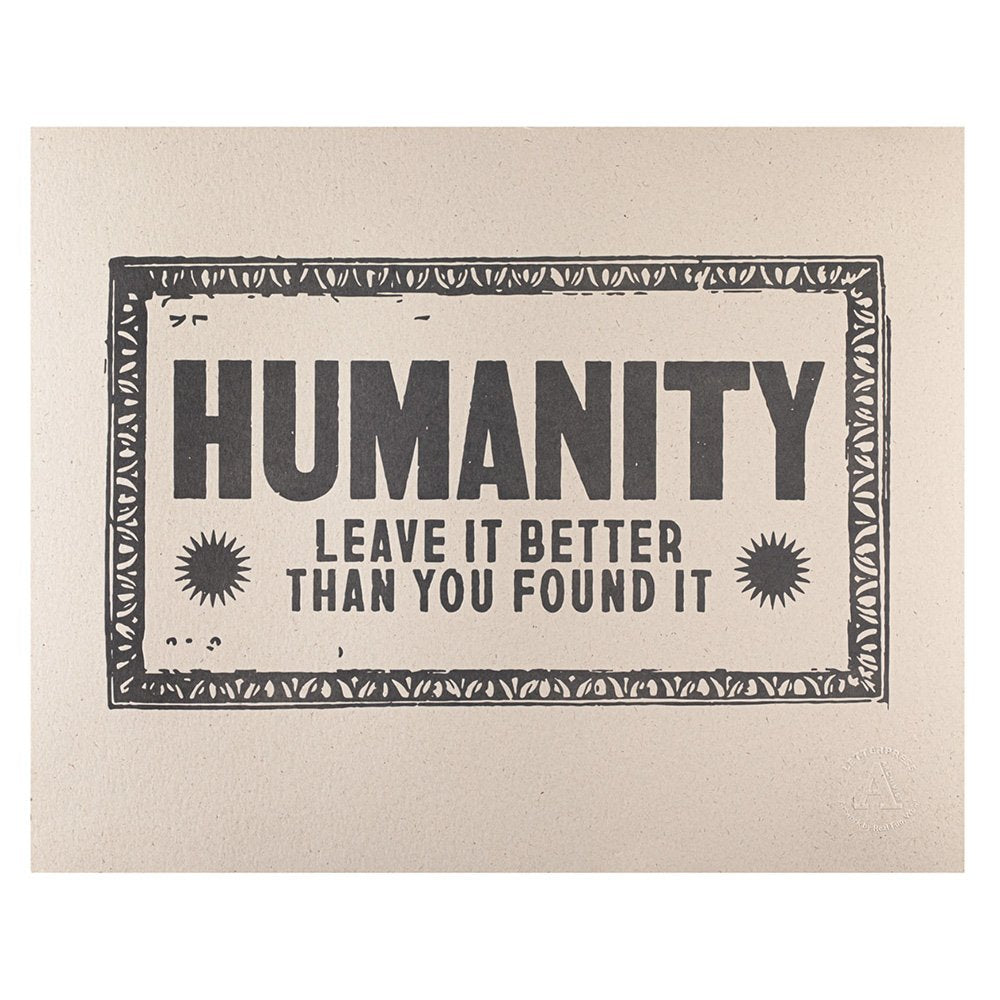 HUMANITY, LEAVE IT BETTER THAN YOU FOUND IT' Letterpress Art Print